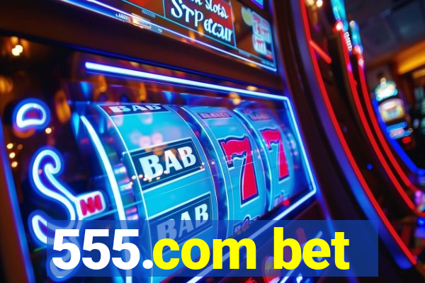 555.com bet